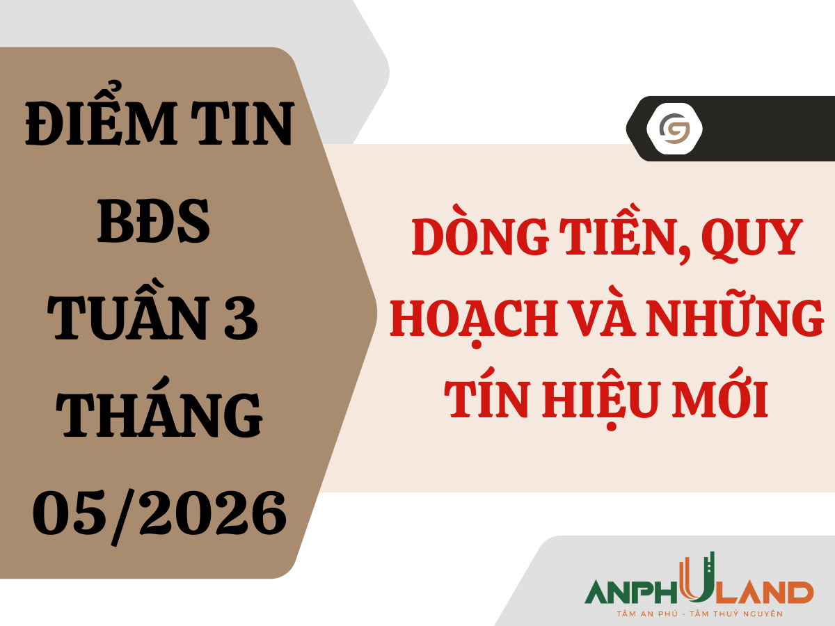 Điểm tin BĐS tuần 3 tháng 5/2026: Dòng tiền, quy hoạch và những tín hiệu mới